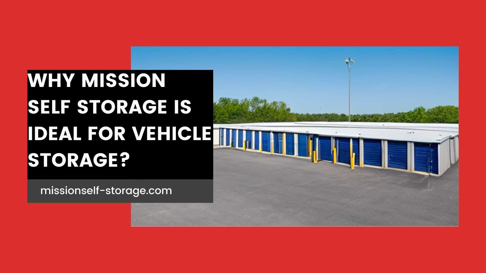 Why Mission self storage is ideal for Vehicle storage?